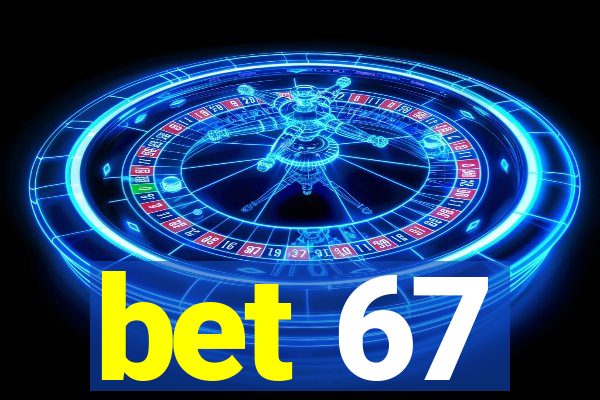 bet 67