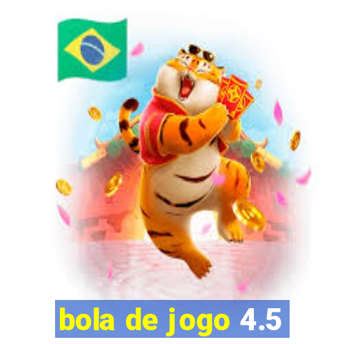 bola de jogo 4.5