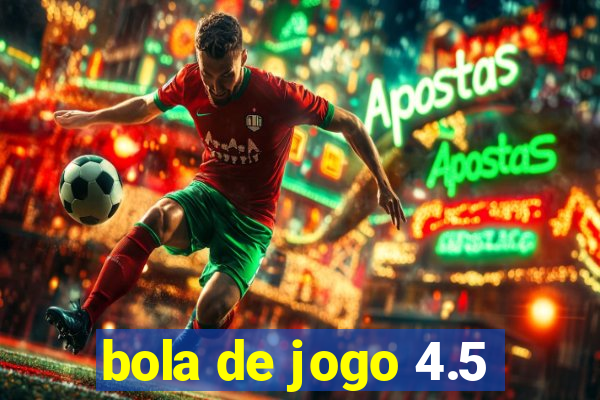 bola de jogo 4.5