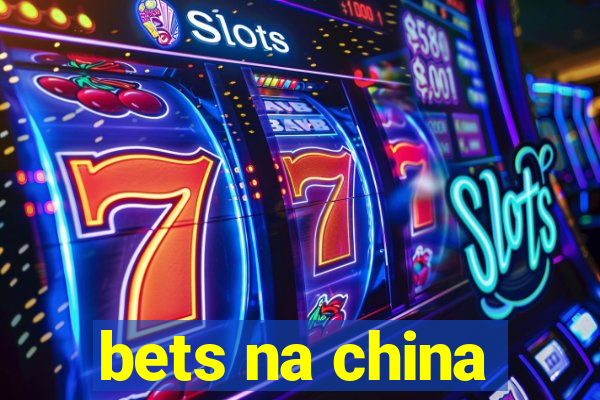 bets na china