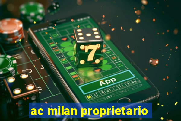 ac milan proprietario