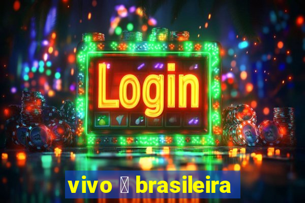 vivo 茅 brasileira