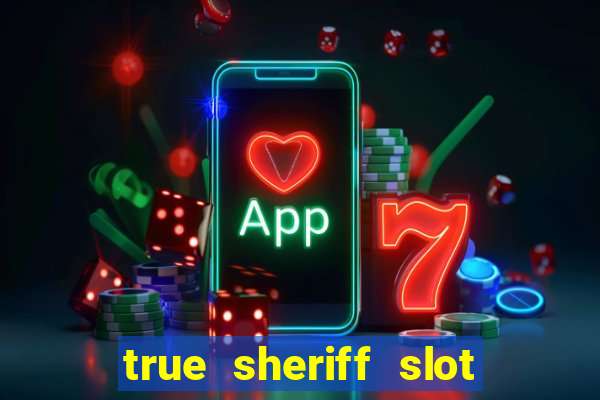 true sheriff slot free play