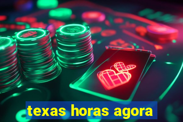 texas horas agora