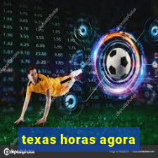 texas horas agora