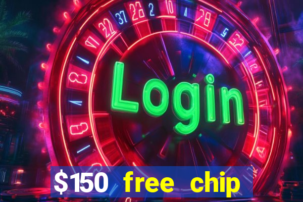 $150 free chip casinos 2022