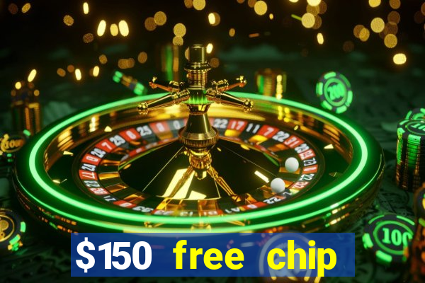 $150 free chip casinos 2022