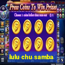 lulu chu samba