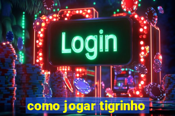 como jogar tigrinho