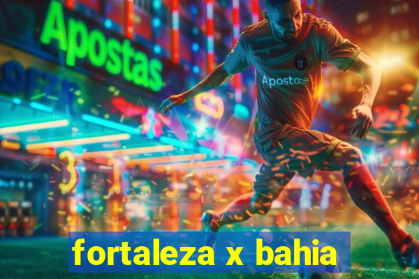 fortaleza x bahia