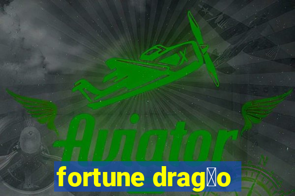 fortune drag茫o