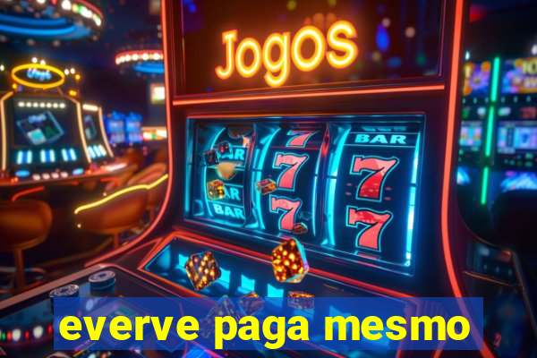 everve paga mesmo