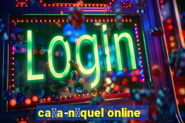 ca莽a-n铆quel online