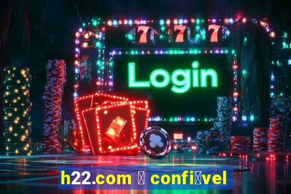 h22.com 茅 confi谩vel