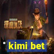 kimi bet