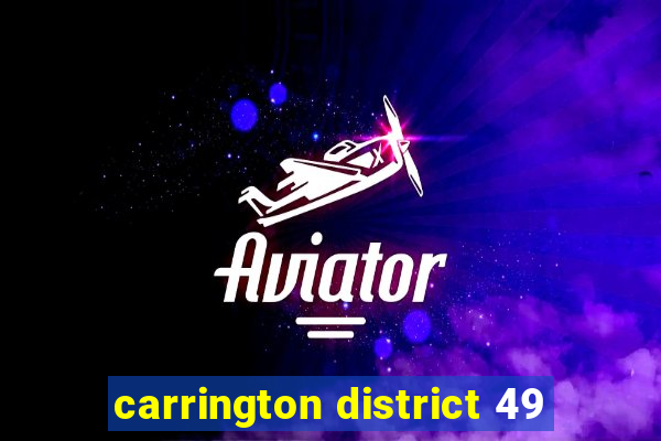 carrington district 49