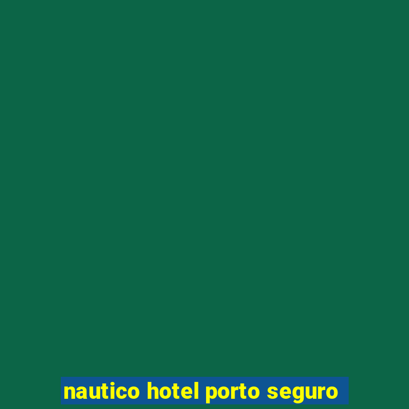 nautico hotel porto seguro