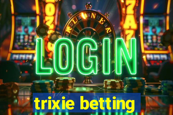 trixie betting