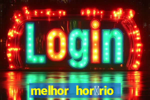 melhor hor谩rio para jogar slots