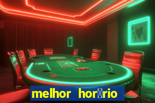 melhor hor谩rio para jogar slots