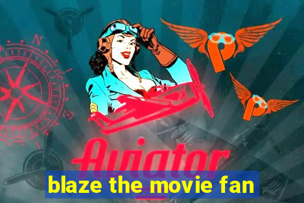 blaze the movie fan