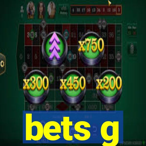 bets g