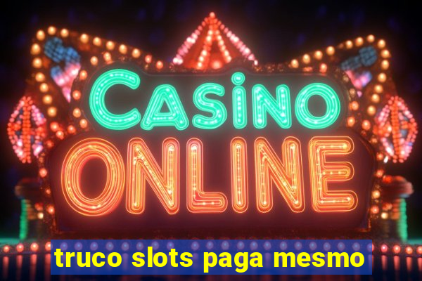 truco slots paga mesmo