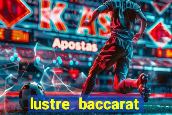 lustre baccarat mais caro