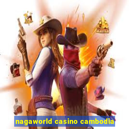 nagaworld casino cambodia