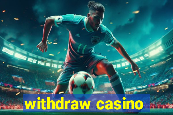 withdraw casino