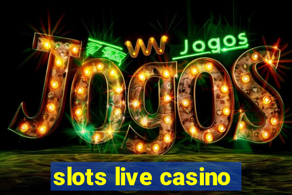 slots live casino