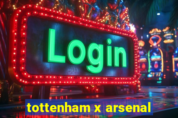 tottenham x arsenal