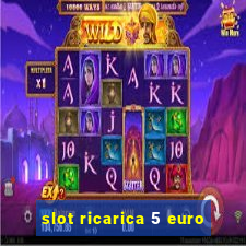 slot ricarica 5 euro