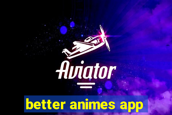 better animes app