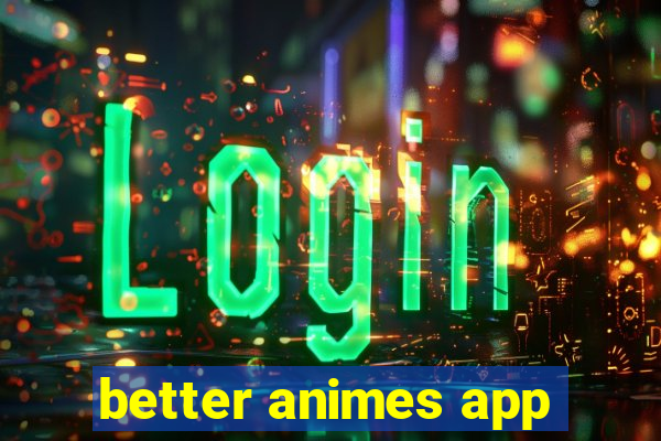 better animes app