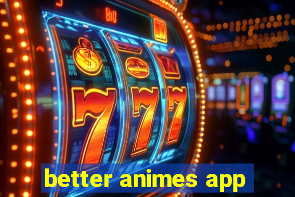 better animes app