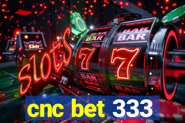 cnc bet 333