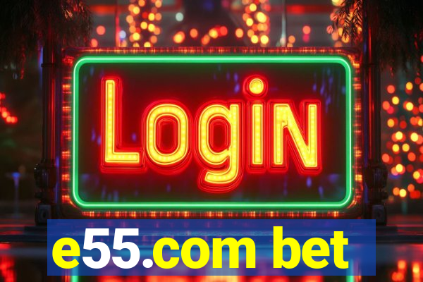 e55.com bet