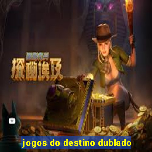 jogos do destino dublado