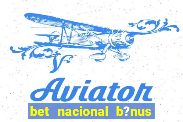 bet nacional b?nus de cadastro