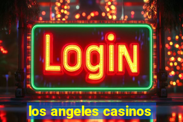 los angeles casinos