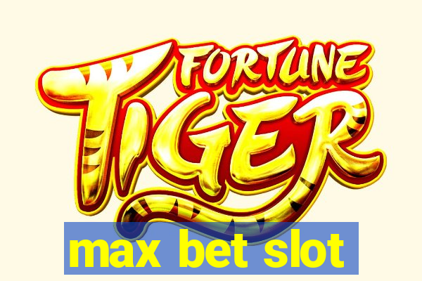 max bet slot