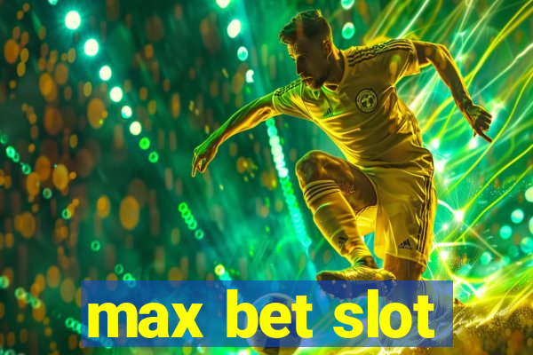 max bet slot