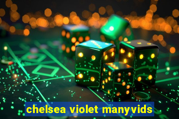 chelsea violet manyvids