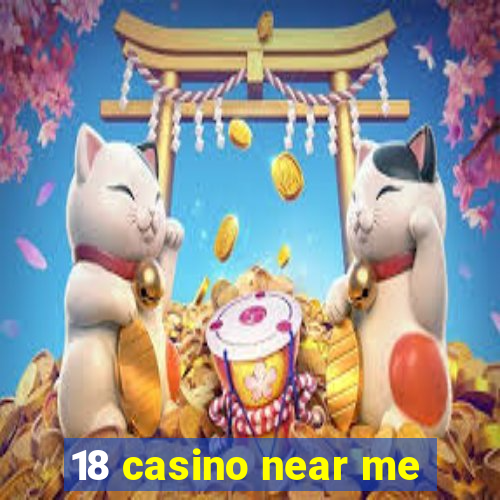 18 casino near me