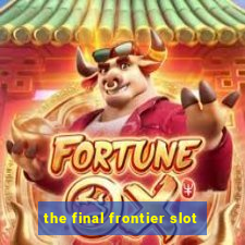 the final frontier slot