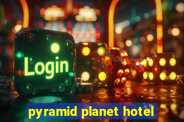 pyramid planet hotel