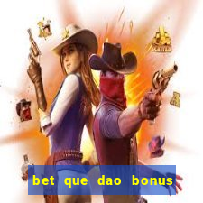 bet que dao bonus no cadastro