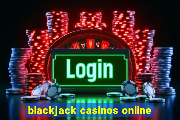 blackjack casinos online