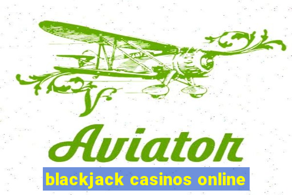 blackjack casinos online